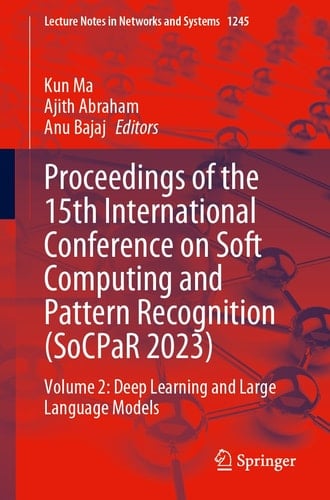 Proceedings of the 15th International Conference on Soft Computing and Pattern Recognition (SoCPaR 2023) Volume 2: Deep Learning and Large Language Models