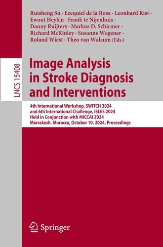 Image Analysis in Stroke Diagnosis and Interventions 4th International Workshop, SWITCH 2024, and 6th International Challenge, ISLES 2024, Held in Conjunction with MICCAI 2024, Marrakesh, Morocco, October 10, 2024, Proceedings