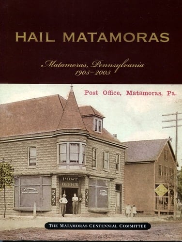 Hail Matamoras Matamoras, Pennsylvania 1905-2005