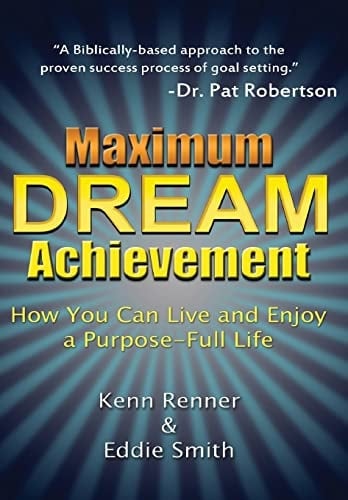 Maximum Dream Achievement How You Can Live and Enjoy a Purpose-Full Life