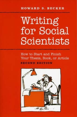 Writing for Social Scientists How to Start and Finish Your Thesis, Book, or Article: Second Edition