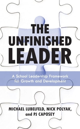 The Unfinished Leader A School Leadership Framework for Growth and Development