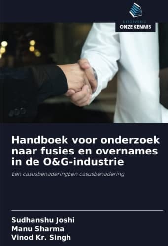 Handboek voor onderzoek naar fusies en overnames in de O&G-industrie: Een casusbenaderingEen casusbenadering (Dutch Edition)