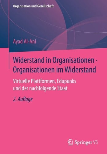 Widerstand in Organisationen • Organisationen im Widerstand Virtuelle Plattformen, Edupunks und der nachfolgende Staat