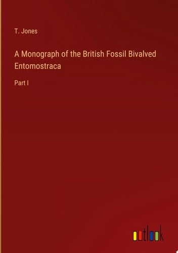 A Monograph of the British Fossil Bivalved Entomostraca Part I