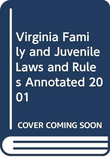 Virginia Family and Juvenile Laws and Rules Annotated 2001