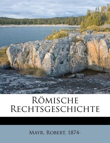 Römische Rechtsgeschichte (German Edition)