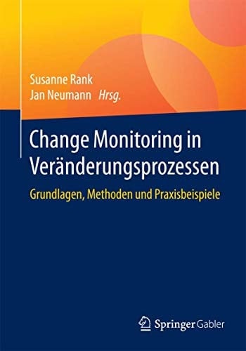 Change Monitoring in Veränderungsprozessen Grundlagen, Methoden und Praxisbeispiele