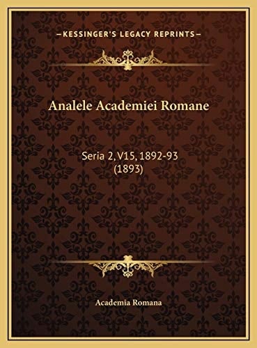 Analele Academiei Romane: Seria 2, V15, 1892-93 (1893) (Romanian Edition)