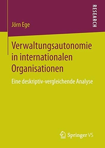 Verwaltungsautonomie in internationalen Organisationen Eine deskriptiv-vergleichende Analyse