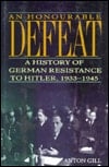 Honorable Defeat: The German Resistance to Hitler, 1933-1945