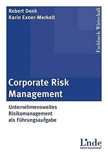 Corporate-risk-Management unternehmensweites Risikomanagement als Führungsaufgabe