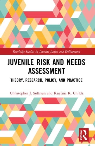 Juvenile Risk and Needs Assessment Theory, Research, Policy, and Practice