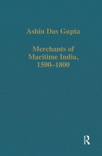 Merchants of Maritime India, 1500–1800 (Variorum Collected Studies)