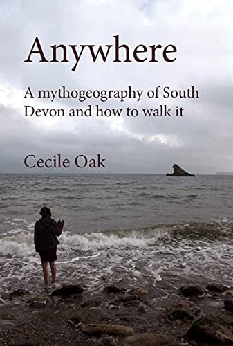 Anywhere A Mythogeography of South Devon and how to Walk it