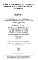 A More Efficient and Effective Government : examining Federal IT Initiatives and the IT Workforce