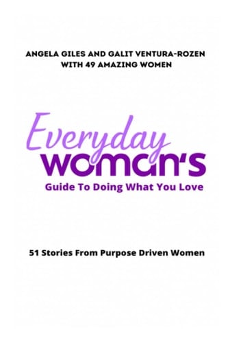 Everyday Woman's Guide to Doing What You Love: 51 Stories from Purpose Driven Women
