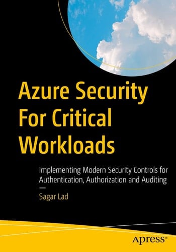 Azure Security For Critical Workloads Implementing Modern Security Controls for Authentication, Authorization and Auditing