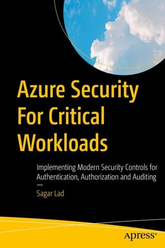 Azure Security For Critical Workloads Implementing Modern Security Controls for Authentication, Authorization and Auditing