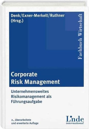 Corporate Risk Management unternehmensweites Risikomanagement als Führungsaufgabe