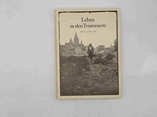 Leben in den Trümmern: Mainz, 1945 bis 1948 (Mainz Edition) (German Edition)