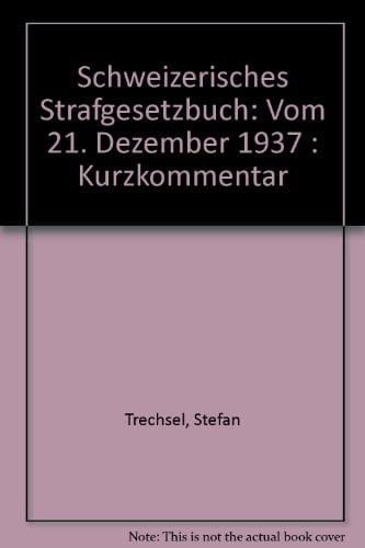 Schweizerisches Strafgesetzbuch vom 21. Dezember 1937 Kurzkommentar