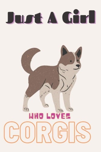 Just A Girl Who Love Corgis: Corgis Gifts Lined Beautiful Notebook for Men, Women, Girls and Kids. Primary Composition Book for Kids. Best for Birthday, Thanksgiving, Anniversary and Christmas Gift.