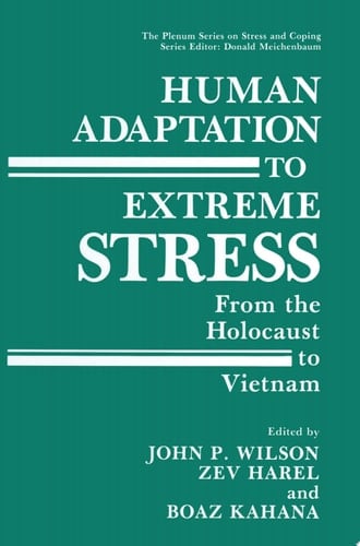 Human Adaptation to Extreme Stress From the Holocaust to Vietnam