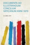 Documenta Ad Illustrandum Concilium Vaticanum Anni 1870