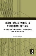 Home-based Work in Victorian Britain Insights for Contemporary Occupational Health and Safety