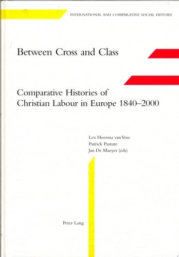 Between Cross and Class Comparative Histories of Christian Labour in Europe 1840-2000