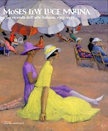 Moses Levy luce marina : una vicenda dell'arte italiana, 1915-1935