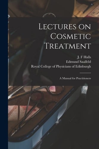 Lectures on Cosmetic Treatment A Manual for Practitioners