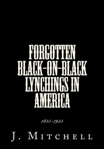 Forgotten Black-On-Black Lynchings in America 1835-1935