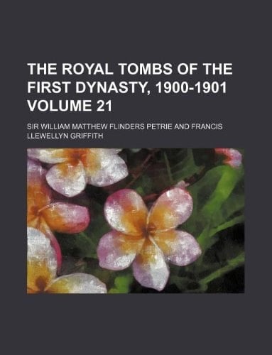 The royal tombs of the first dynasty, 1900-1901 Volume 21