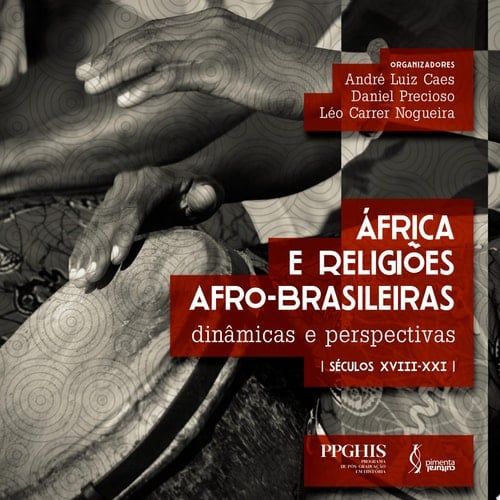 África e Religiões Afro-Brasileiras dinâmicas e perspectivas (séculos XVIII-XXI)