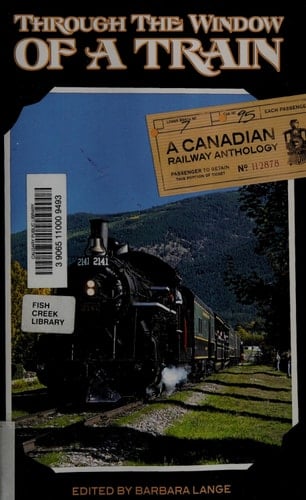 Through the Window of a Train A Canadian Railway Anthology