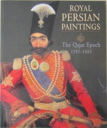 Royal Persian Paintings: The Qajar Epoch, 1785-1925