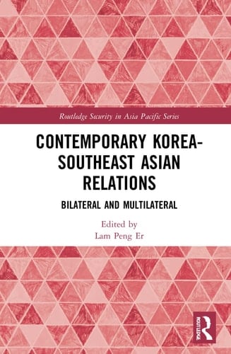 Contemporary Korea-Southeast Asian Relations Bilateral and Multilateral