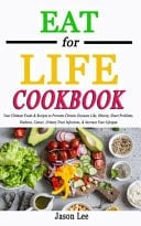 EAT FOR LIFE Cookbook Your Ultimate Foods & Recipes to Prevents Chronic Diseases Like, Obesity, Heart Problems, Diabetes, Cancer, Urinary Tract Infections, & Increase Your Lifespan