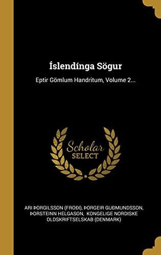Íslendínga Sögur Eptir Gömlum Handritum, Volume 2...