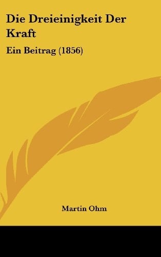 Die Dreieinigkeit Der Kraft: Ein Beitrag (1856) (German Edition)