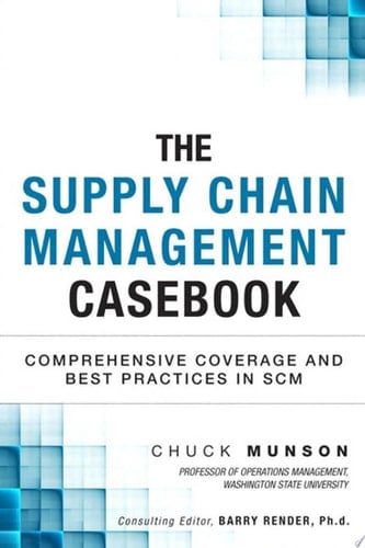 The Supply Chain Management Casebook Comprehensive Coverage and Best Practices in SCM