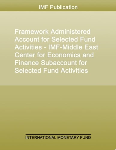 Framework Administered Account for Selected Fund Activities - IMF-Middle East Center for Economics and Finance Subaccount for Selected Fund Activities