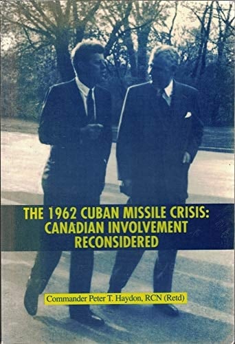 The 1962 Cuban Missile Crisis: Canadian Involvement Reconsidered