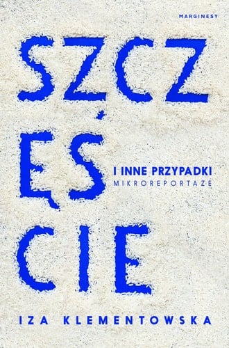 Szczęście i inne przypadki mikroreportaże