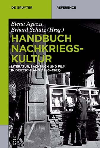 Handbuch Nachkriegskultur Literatur, Sachbuch und Film in Deutschland (1945-1962)