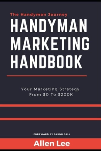 Handyman Marketing Handbook Your Marketing Strategy from $0 To $200K