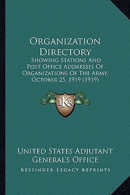 Organization Directory: Showing Stations And Post Office Addresses Of Organizations Of The Army, October 25, 1919 (1919)