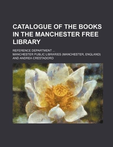 Catalogue of the books in the Manchester free library; Reference department ...